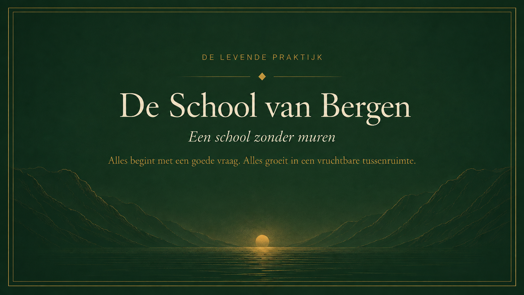 De School van Bergen — een school zonder muren. De levende praktijk. Alles begint met een goede vraag.