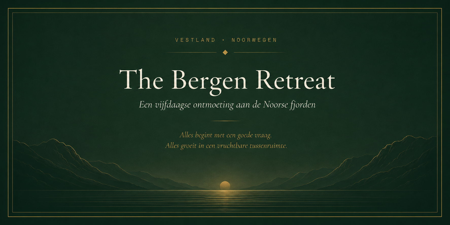 The Bergen Retreat — een vijfdaagse ontmoeting aan de Noorse fjorden. Vestland, Noorwegen. Alles begint met een goede vraag.